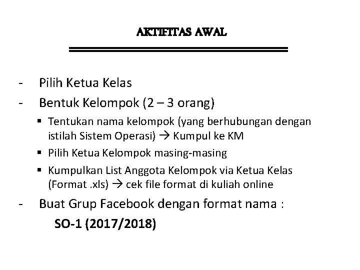 AKTIFITAS AWAL - Pilih Ketua Kelas Bentuk Kelompok (2 – 3 orang) § Tentukan