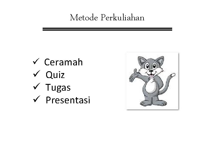 Metode Perkuliahan ü Ceramah ü Quiz ü Tugas ü Presentasi 