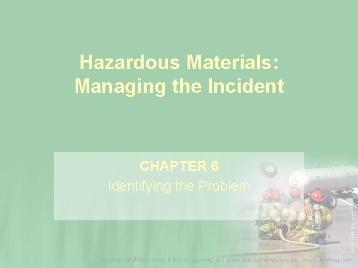 Hazardous Materials: Managing the Incident CHAPTER 6 Identifying the Problem 