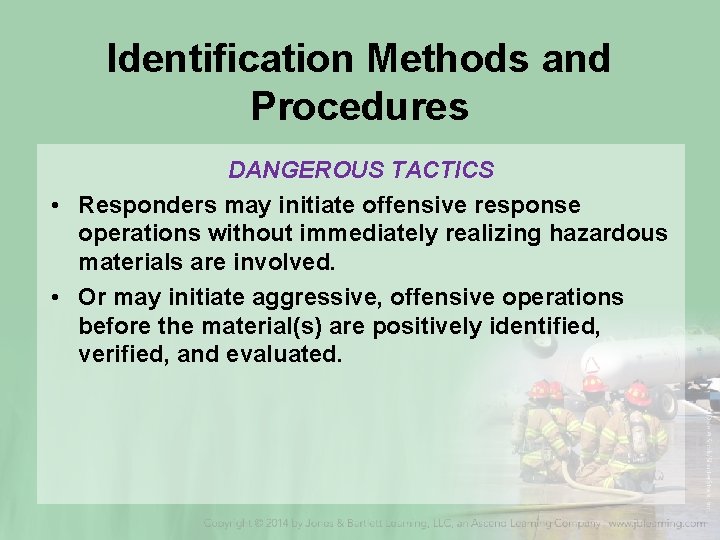 Identification Methods and Procedures DANGEROUS TACTICS • Responders may initiate offensive response operations without