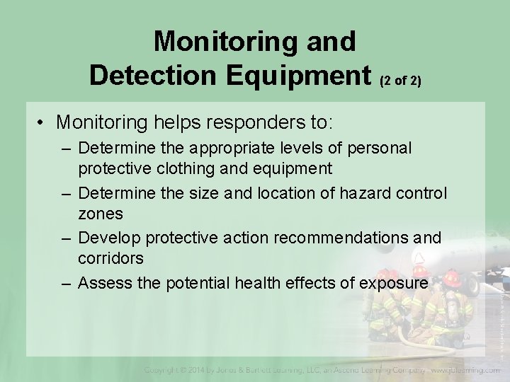 Monitoring and Detection Equipment (2 of 2) • Monitoring helps responders to: – Determine