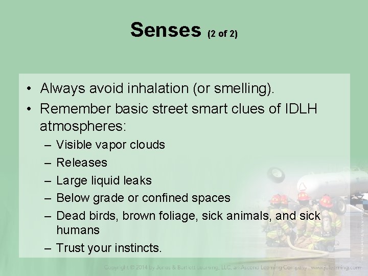 Senses (2 of 2) • Always avoid inhalation (or smelling). • Remember basic street