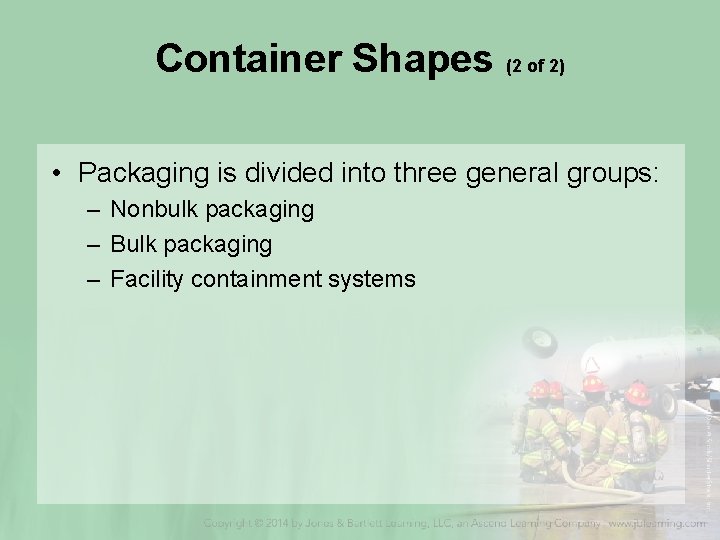 Container Shapes (2 of 2) • Packaging is divided into three general groups: –