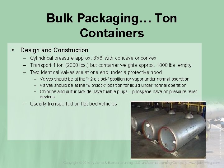 Bulk Packaging… Ton Containers • Design and Construction – Cylindrical pressure approx. 3’x 8’