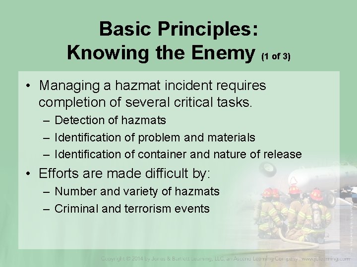 Basic Principles: Knowing the Enemy (1 of 3) • Managing a hazmat incident requires