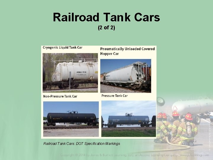 Railroad Tank Cars (2 of 2) Railroad Tank Cars: DOT Specification Markings 