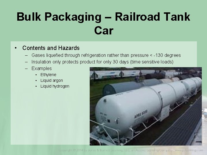 Bulk Packaging – Railroad Tank Car • Contents and Hazards – Gases liquefied through