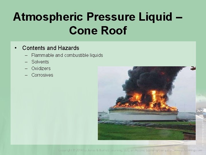 Atmospheric Pressure Liquid – Cone Roof • Contents and Hazards – – Flammable and