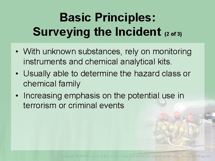 Basic Principles: Surveying the Incident (2 of 3) • With unknown substances, rely on