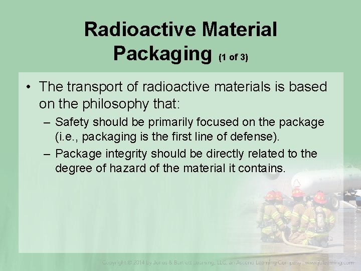 Radioactive Material Packaging (1 of 3) • The transport of radioactive materials is based