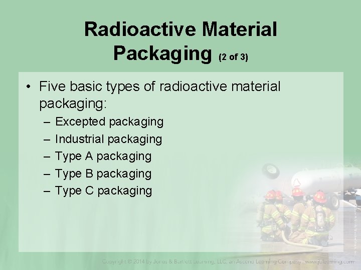 Radioactive Material Packaging (2 of 3) • Five basic types of radioactive material packaging: Radioactive Material Packaging (2 of 3) • Five basic types of radioactive material packaging:
