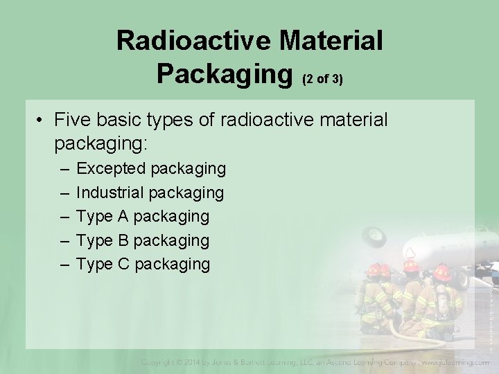 Radioactive Material Packaging (2 of 3) • Five basic types of radioactive material packaging: