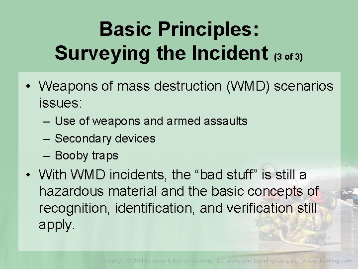 Basic Principles: Surveying the Incident (3 of 3) • Weapons of mass destruction (WMD)