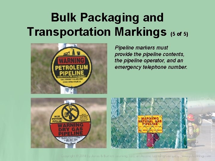 Bulk Packaging and Transportation Markings (5 of 5) Pipeline markers must provide the pipeline