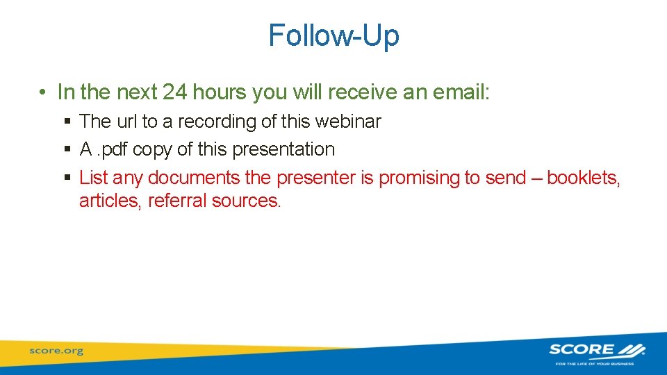 Follow-Up • In the next 24 hours you will receive an email: § The