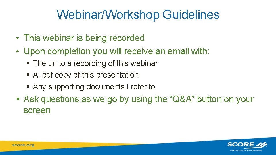 Webinar/Workshop Guidelines • This webinar is being recorded • Upon completion you will receive