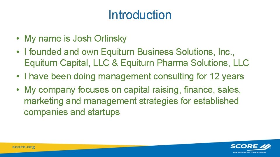 Introduction • My name is Josh Orlinsky • I founded and own Equiturn Business
