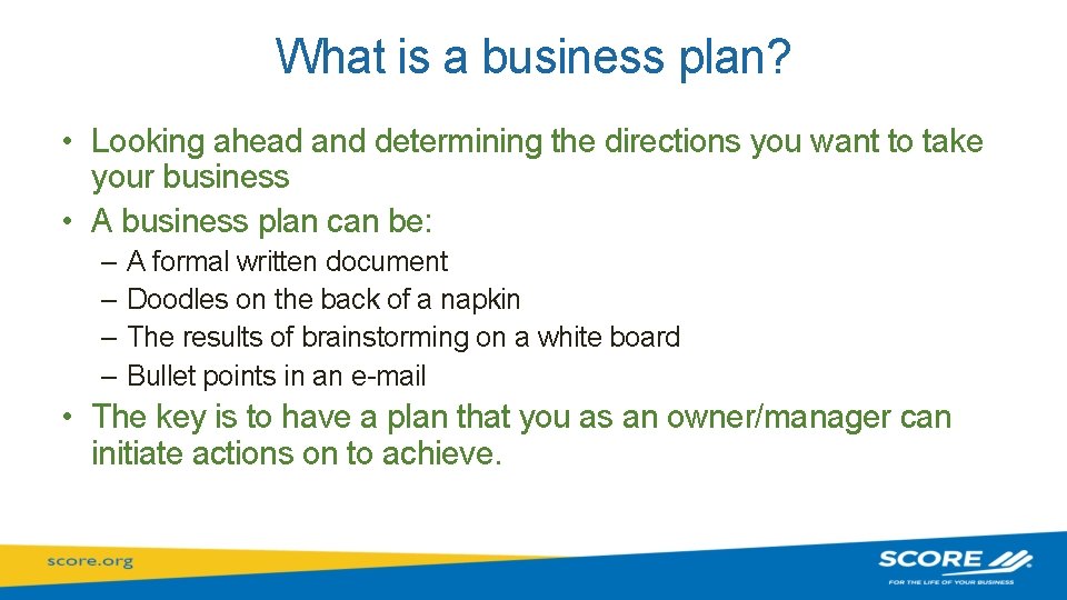 What is a business plan? • Looking ahead and determining the directions you want