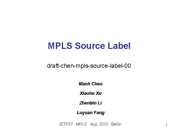 MPLS Source Label draft-chen-mpls-source-label-00 Mach Chen Xiaohu Xu Zhenbin Li Luyuan Fang IETF 87