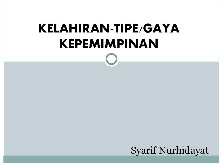 KELAHIRAN-TIPE/GAYA KEPEMIMPINAN Syarif Nurhidayat 