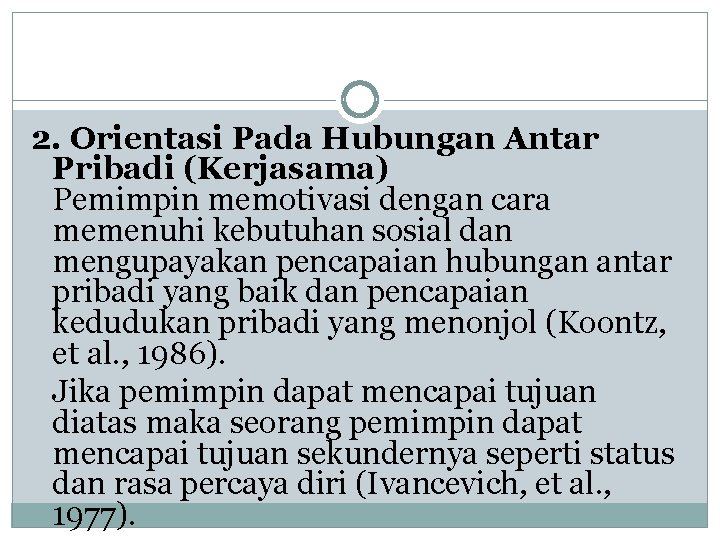 2. Orientasi Pada Hubungan Antar Pribadi (Kerjasama) Pemimpin memotivasi dengan cara memenuhi kebutuhan sosial