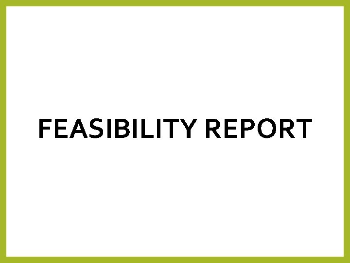 FEASIBILITY REPORT 