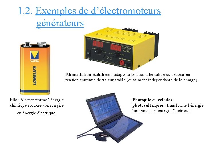 1. 2. Exemples de d’électromoteurs générateurs Alimentation stabilisée : adapte la tension alternative du