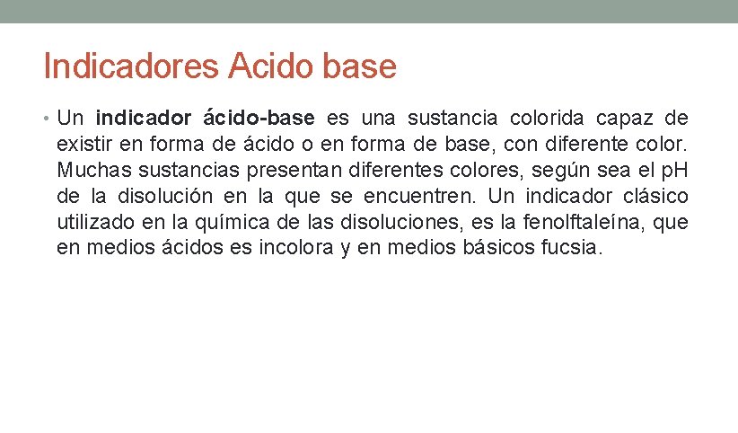 Indicadores Acido base • Un indicador ácido-base es una sustancia colorida capaz de existir