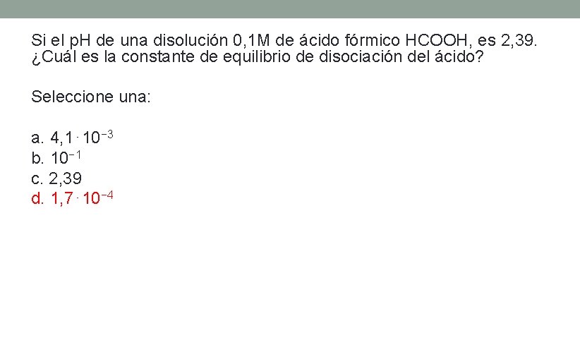 Si el p. H de una disolución 0, 1 M de ácido fórmico HCOOH,