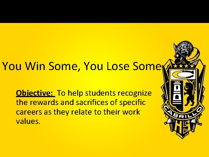 You Win Some, You Lose Some Objective: To help students recognize the rewards and