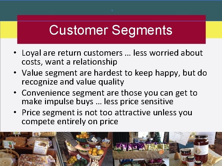 Customer Segments • Loyal are return customers … less worried about costs, want a