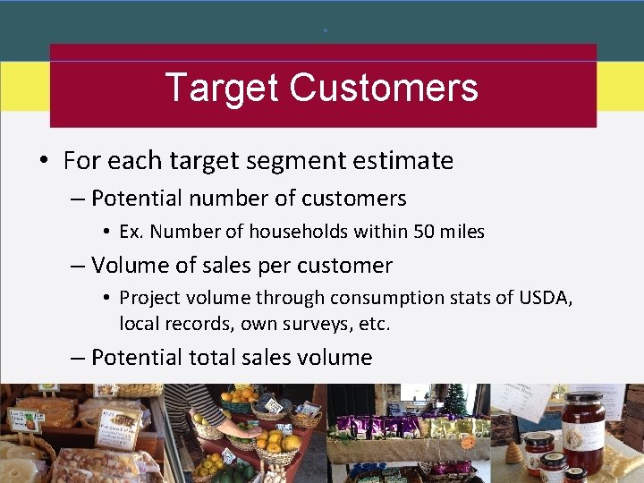 Target Customers • For each target segment estimate – Potential number of customers •