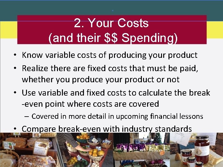 2. Your Costs (and their $$ Spending) • Know variable costs of producing your