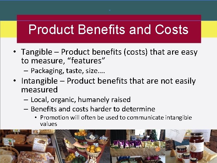 Product Benefits and Costs • Tangible – Product benefits (costs) that are easy to