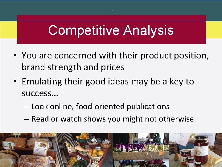 Competitive Analysis • You are concerned with their product position, brand strength and prices