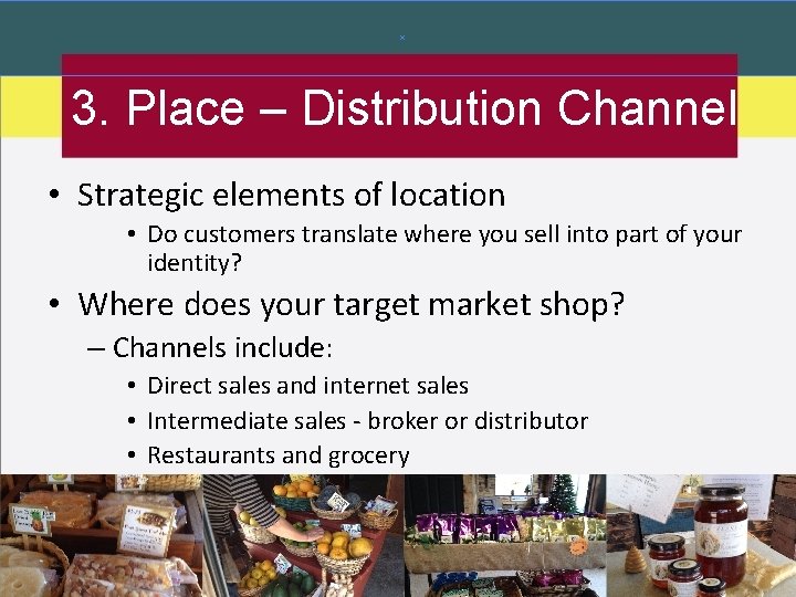 3. Place – Distribution Channel • Strategic elements of location • Do customers translate