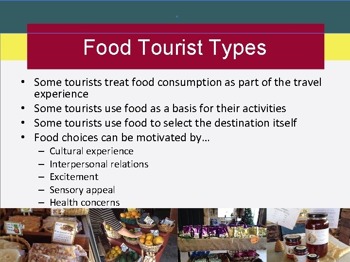 Food Tourist Types • Some tourists treat food consumption as part of the travel