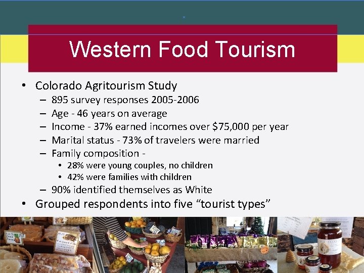 Western Food Tourism • Colorado Agritourism Study – – – 895 survey responses 2005