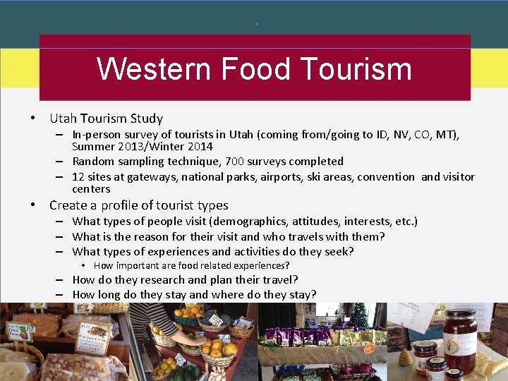 Western Food Tourism • Utah Tourism Study – In-person survey of tourists in Utah