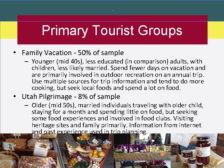 Primary Tourist Groups • Family Vacation - 50% of sample – Younger (mid 40