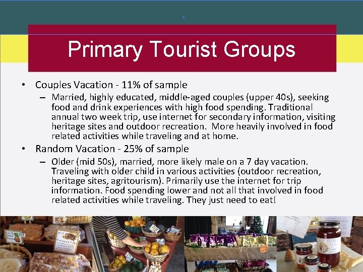 Primary Tourist Groups • Couples Vacation - 11% of sample – Married, highly educated,