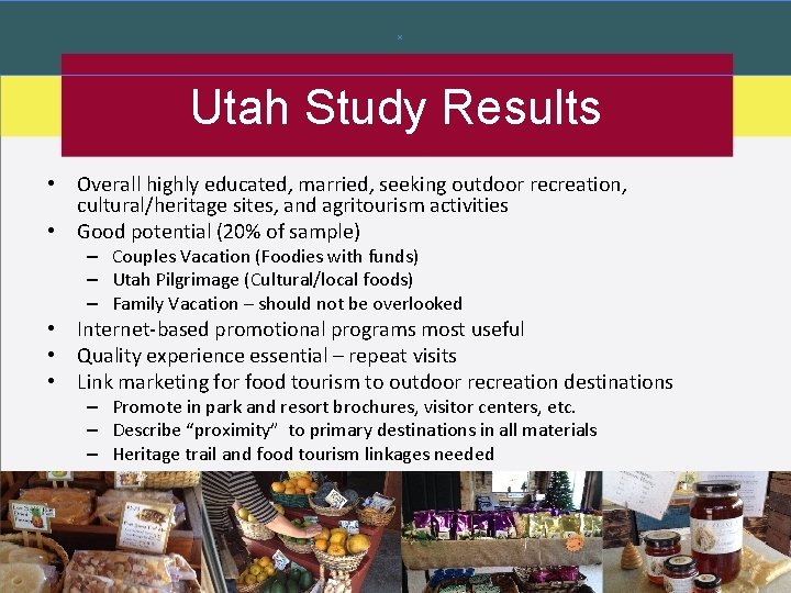 Utah Study Results • Overall highly educated, married, seeking outdoor recreation, cultural/heritage sites, and