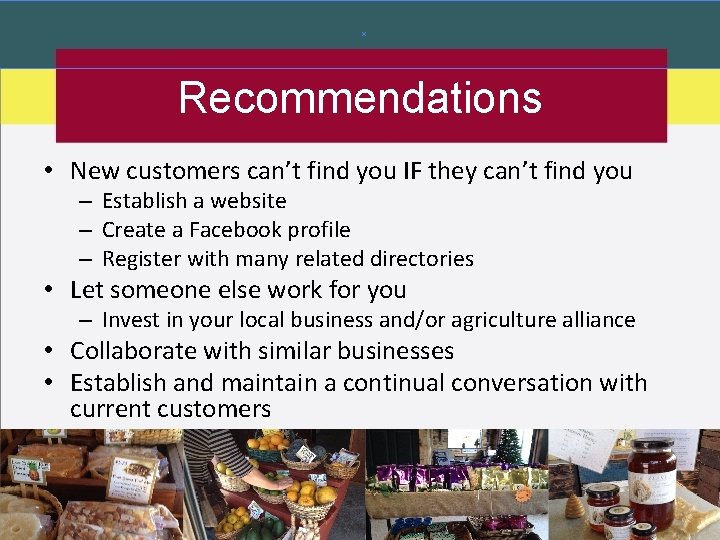 Recommendations • New customers can’t find you IF they can’t find you – Establish
