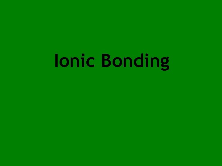 Ionic Bonding 