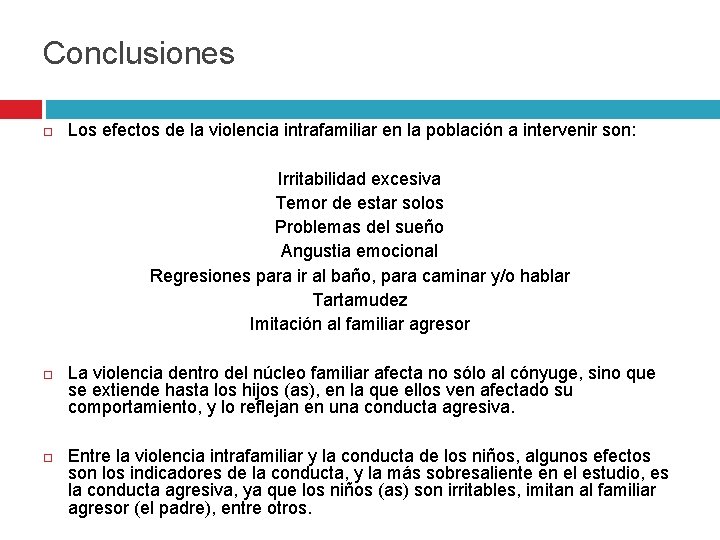 Conclusiones Los efectos de la violencia intrafamiliar en la población a intervenir son: Irritabilidad