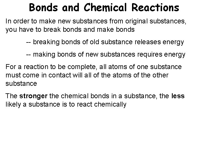 Bonds and Chemical Reactions In order to make new substances from original substances, you