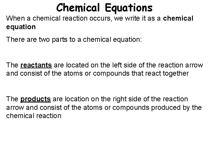 Chemical Equations When a chemical reaction occurs, we write it as a chemical equation