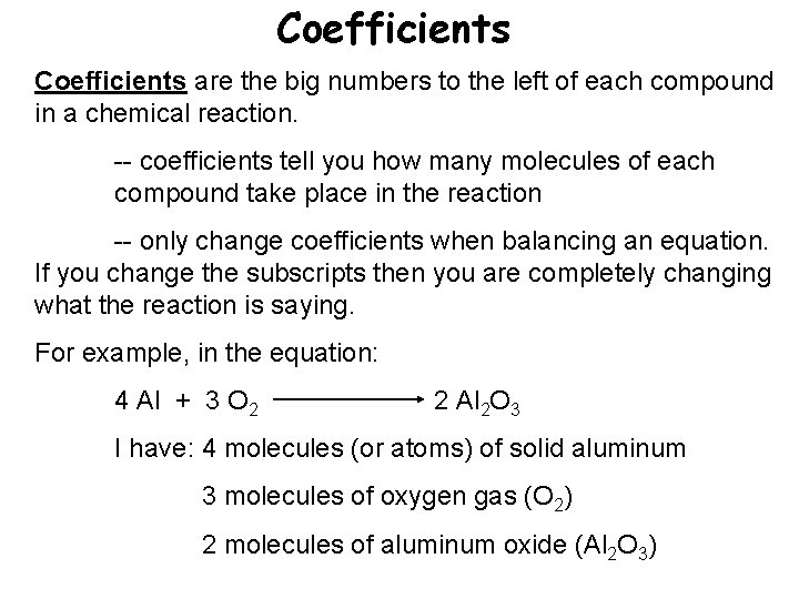 Coefficients are the big numbers to the left of each compound in a chemical