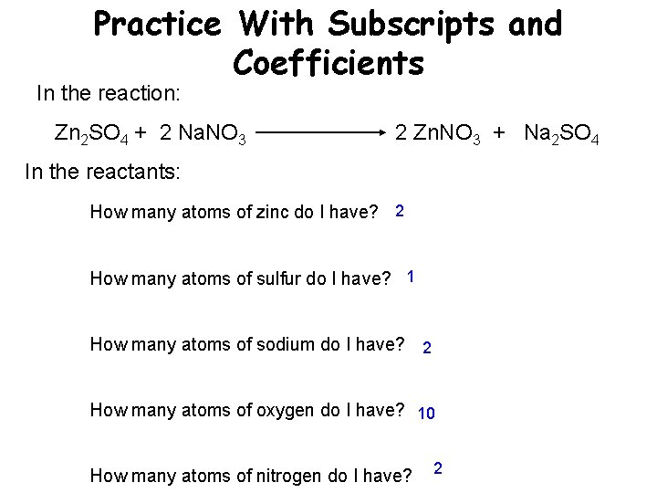 Practice With Subscripts and Coefficients In the reaction: Zn 2 SO 4 + 2