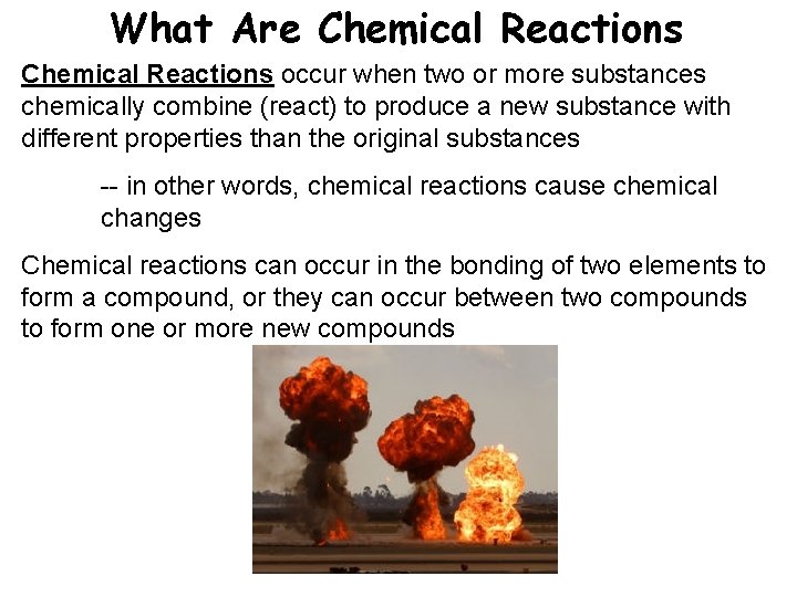 What Are Chemical Reactions occur when two or more substances chemically combine (react) to
